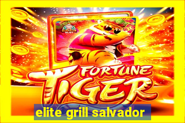 elite grill salvador